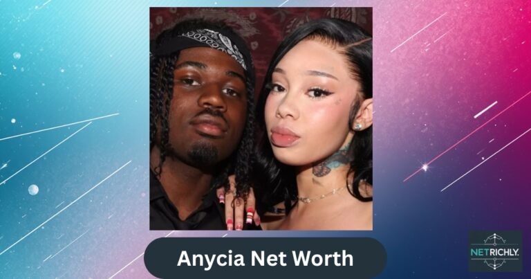 Anycia Net Worth