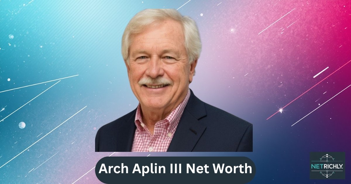 Arch Aplin III Net Worth